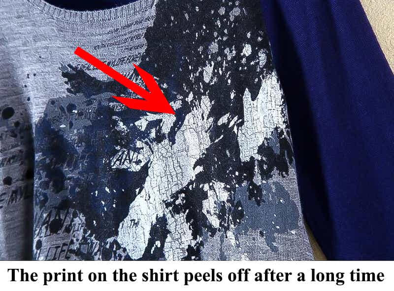 The print on the shirt peels off after a long time